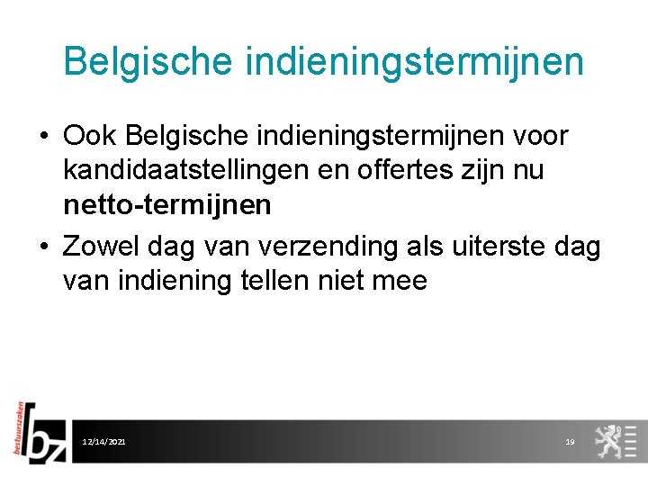 Belgische indieningstermijnen • Ook Belgische indieningstermijnen voor kandidaatstellingen en offertes zijn nu netto-termijnen •