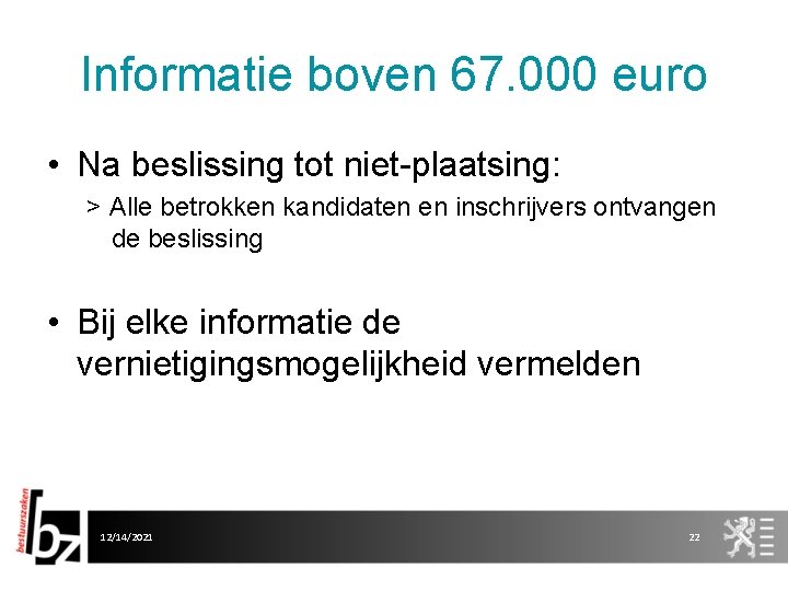 Informatie boven 67. 000 euro • Na beslissing tot niet-plaatsing: > Alle betrokken kandidaten