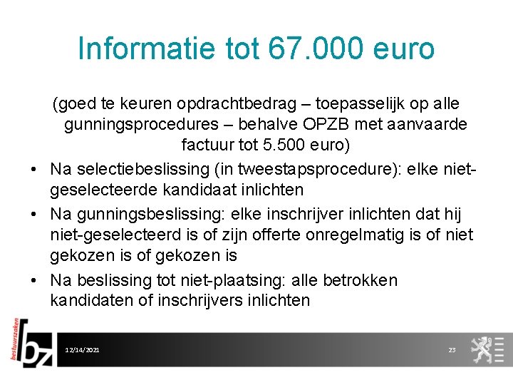 Informatie tot 67. 000 euro (goed te keuren opdrachtbedrag – toepasselijk op alle gunningsprocedures