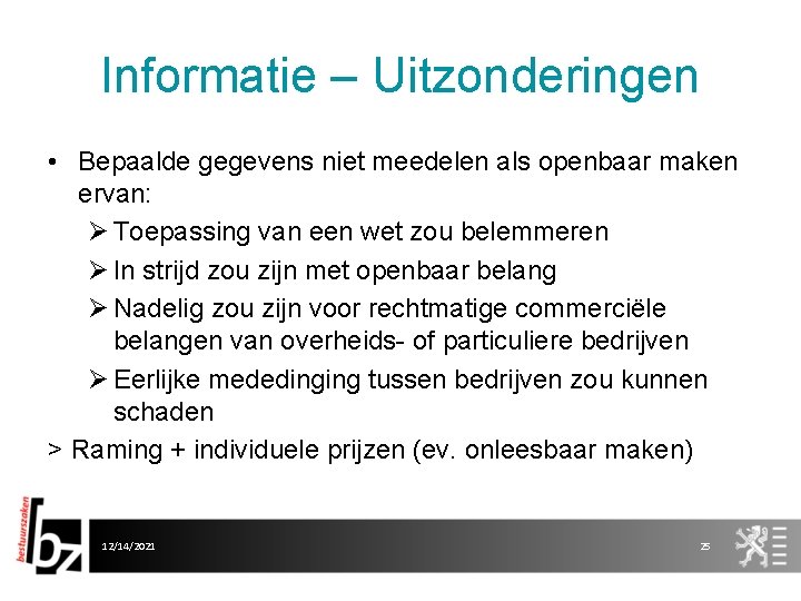 Informatie – Uitzonderingen • Bepaalde gegevens niet meedelen als openbaar maken ervan: Ø Toepassing