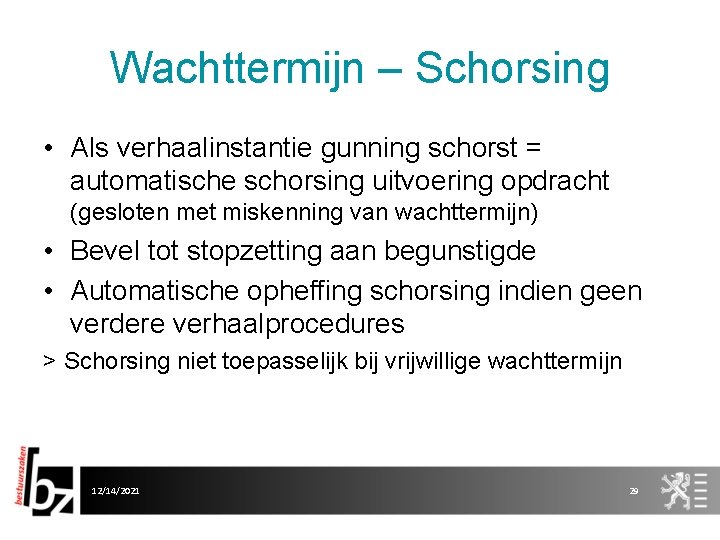 Wachttermijn – Schorsing • Als verhaalinstantie gunning schorst = automatische schorsing uitvoering opdracht (gesloten