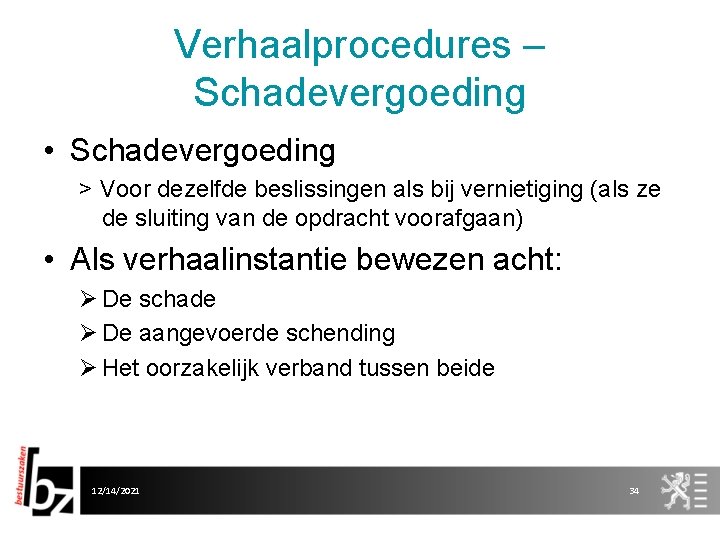 Verhaalprocedures – Schadevergoeding • Schadevergoeding > Voor dezelfde beslissingen als bij vernietiging (als ze