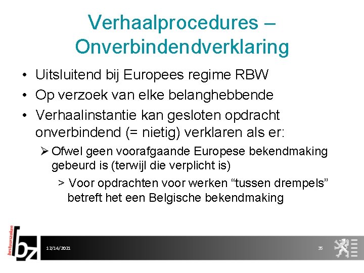 Verhaalprocedures – Onverbindendverklaring • Uitsluitend bij Europees regime RBW • Op verzoek van elke