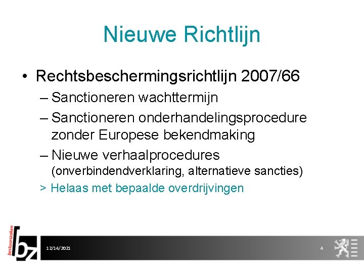 Nieuwe Richtlijn • Rechtsbeschermingsrichtlijn 2007/66 – Sanctioneren wachttermijn – Sanctioneren onderhandelingsprocedure zonder Europese bekendmaking