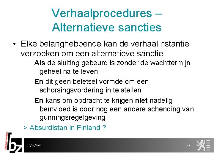 Verhaalprocedures – Alternatieve sancties • Elke belanghebbende kan de verhaalinstantie verzoeken om een alternatieve