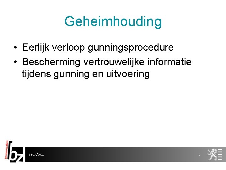 Geheimhouding • Eerlijk verloop gunningsprocedure • Bescherming vertrouwelijke informatie tijdens gunning en uitvoering 12/14/2021