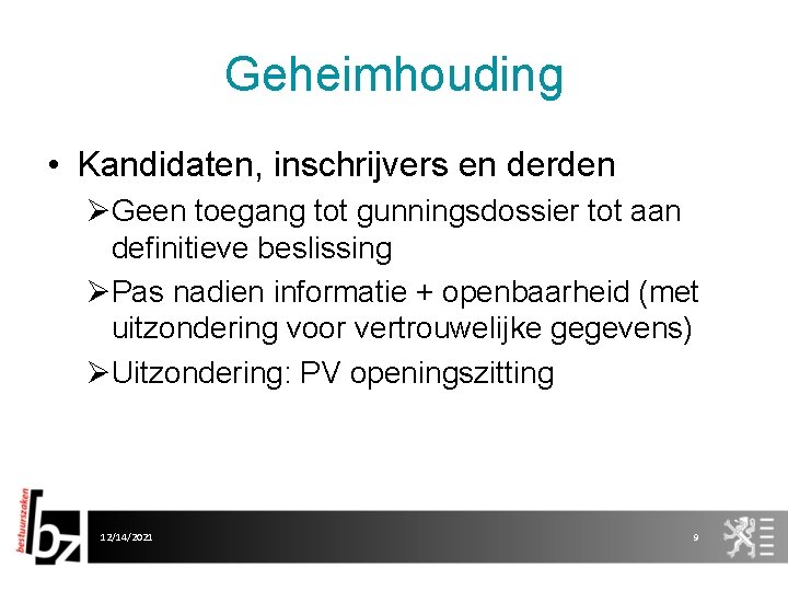 Geheimhouding • Kandidaten, inschrijvers en derden ØGeen toegang tot gunningsdossier tot aan definitieve beslissing