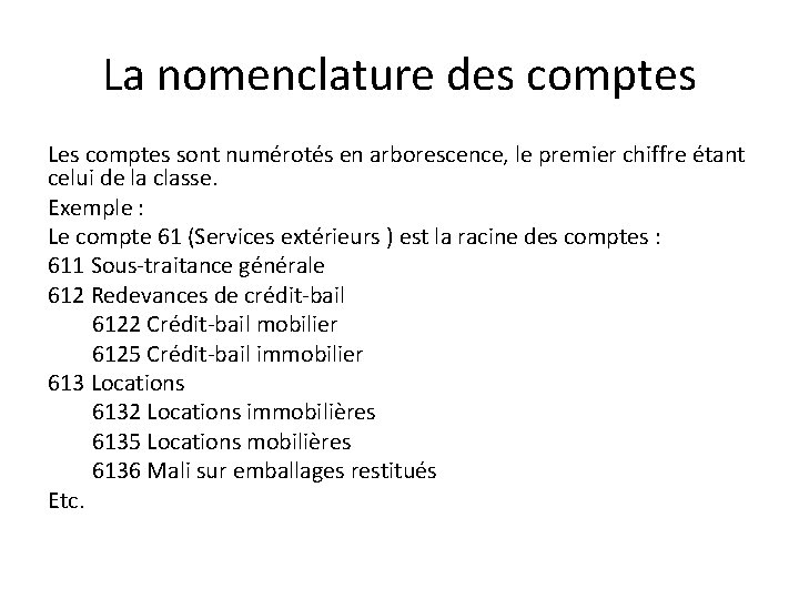 La nomenclature des comptes Les comptes sont numérotés en arborescence, le premier chiffre étant