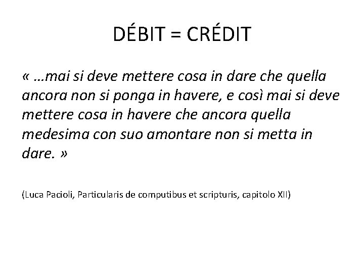 DÉBIT = CRÉDIT « …mai si deve mettere cosa in dare che quella ancora