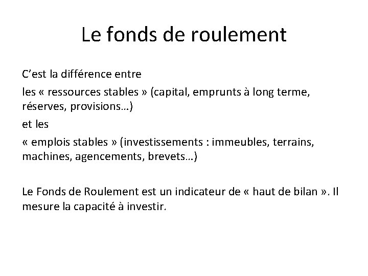 Le fonds de roulement C’est la différence entre les « ressources stables » (capital,