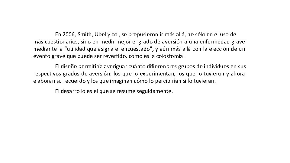 En 2006, Smith, Ubel y col, se propusieron ir más allá, no sólo en