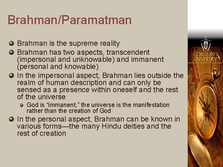 Brahman/Paramatman Brahman is the supreme reality Brahman has two aspects, transcendent (impersonal and unknowable)