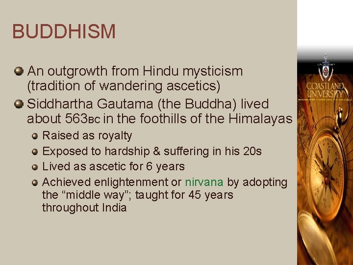 BUDDHISM An outgrowth from Hindu mysticism (tradition of wandering ascetics) Siddhartha Gautama (the Buddha)