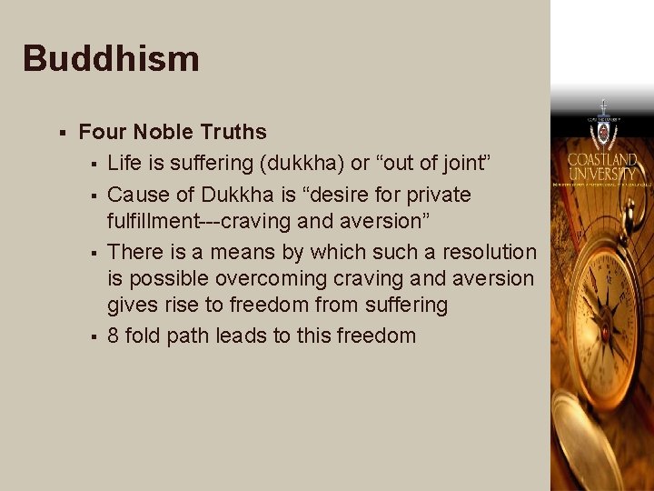 Buddhism § Four Noble Truths § Life is suffering (dukkha) or “out of joint”