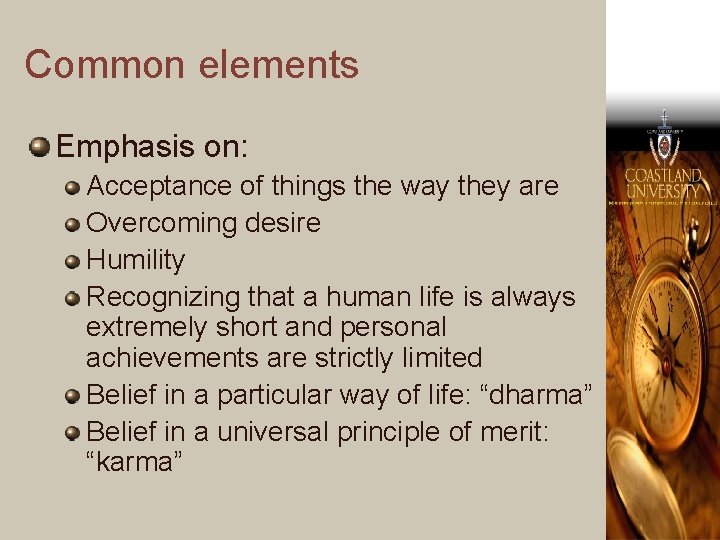 Common elements Emphasis on: Acceptance of things the way they are Overcoming desire Humility