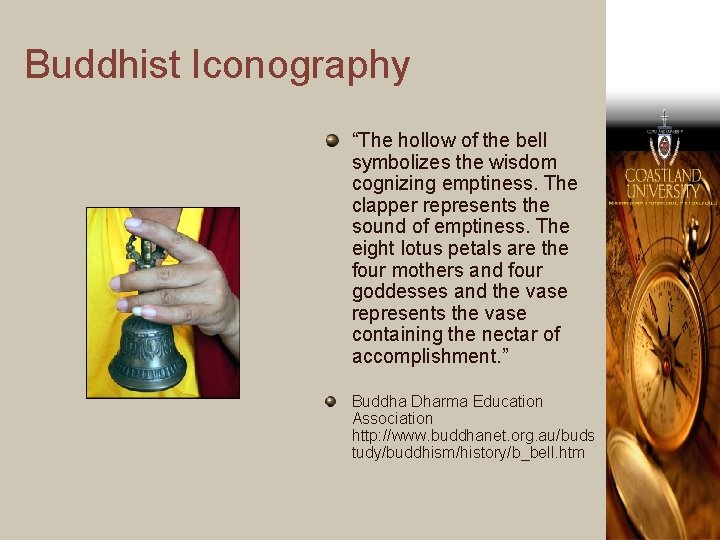 Buddhist Iconography “The hollow of the bell symbolizes the wisdom cognizing emptiness. The clapper