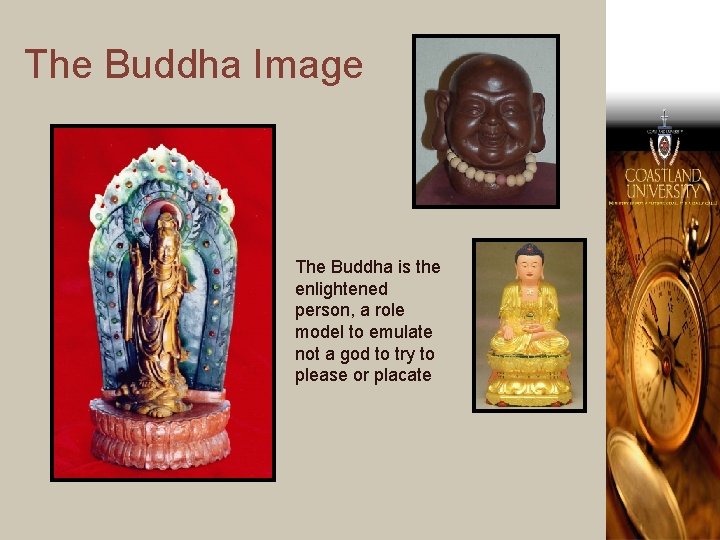 The Buddha Image The Buddha is the enlightened person, a role model to emulate