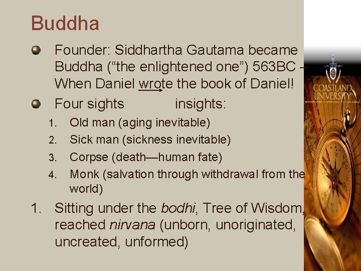 Buddha Founder: Siddhartha Gautama became Buddha (“the enlightened one”) 563 BC – When Daniel
