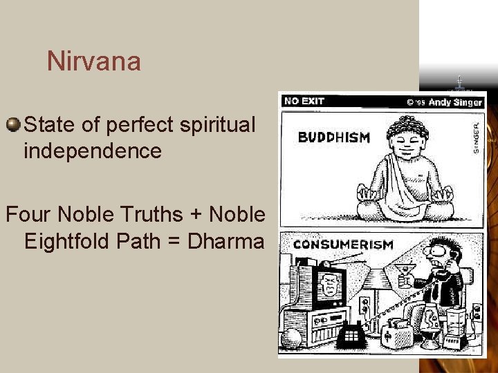 Nirvana State of perfect spiritual independence Four Noble Truths + Noble Eightfold Path =
