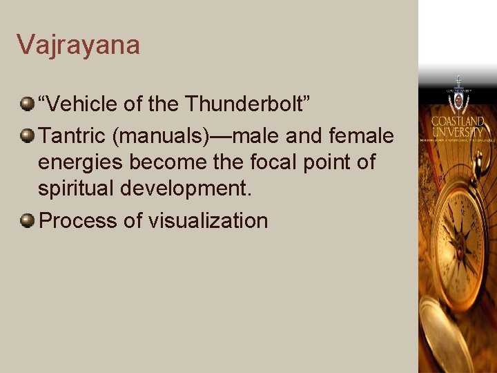 Vajrayana “Vehicle of the Thunderbolt” Tantric (manuals)—male and female energies become the focal point