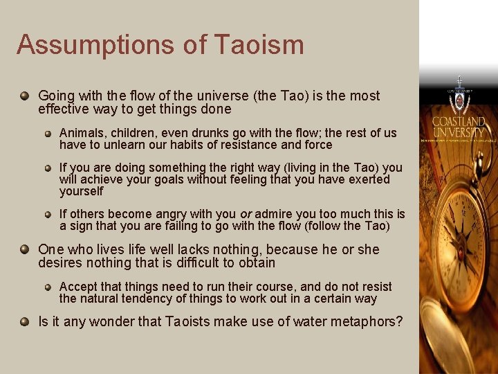 Assumptions of Taoism Going with the flow of the universe (the Tao) is the