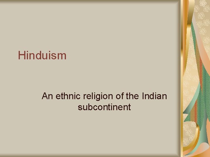 Hinduism An ethnic religion of the Indian subcontinent 