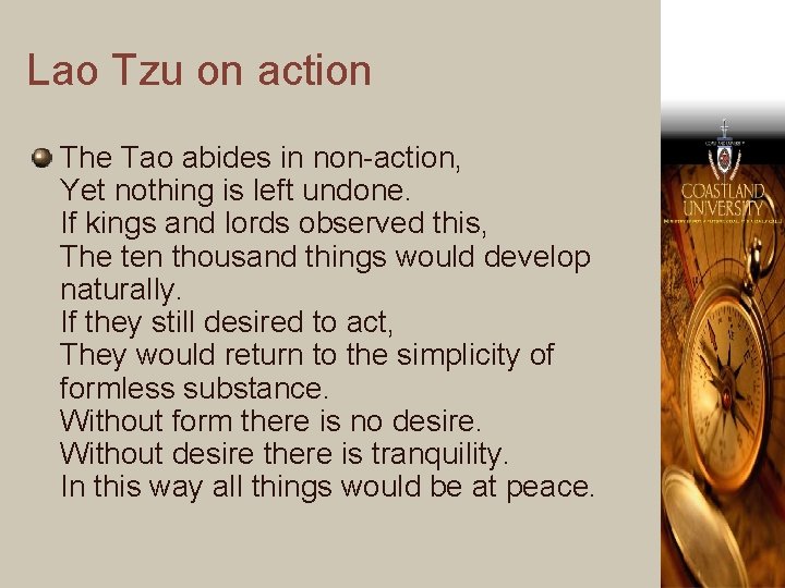 Lao Tzu on action The Tao abides in non-action, Yet nothing is left undone.