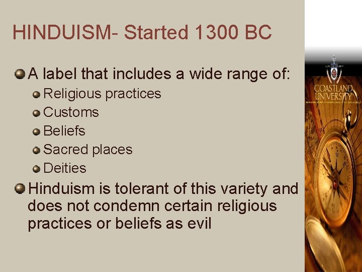 HINDUISM- Started 1300 BC A label that includes a wide range of: Religious practices