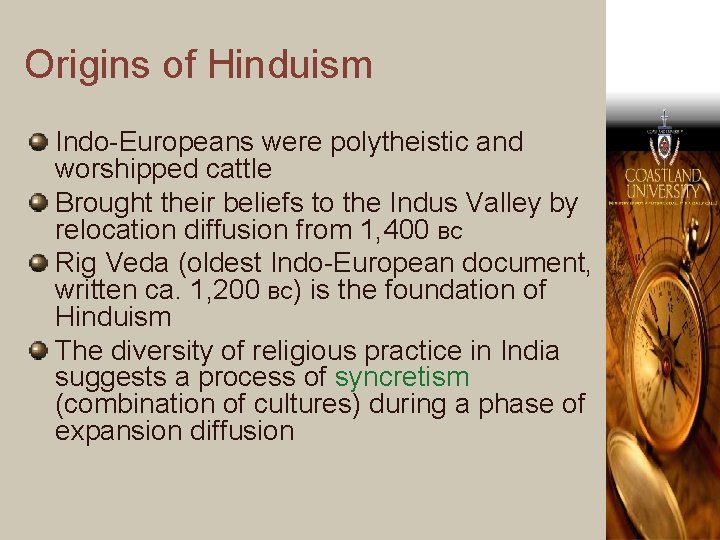 Origins of Hinduism Indo-Europeans were polytheistic and worshipped cattle Brought their beliefs to the