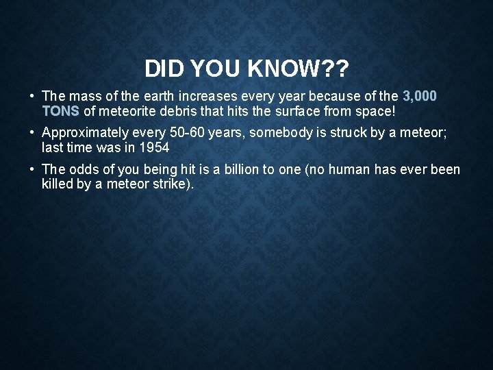 DID YOU KNOW? ? • The mass of the earth increases every year because