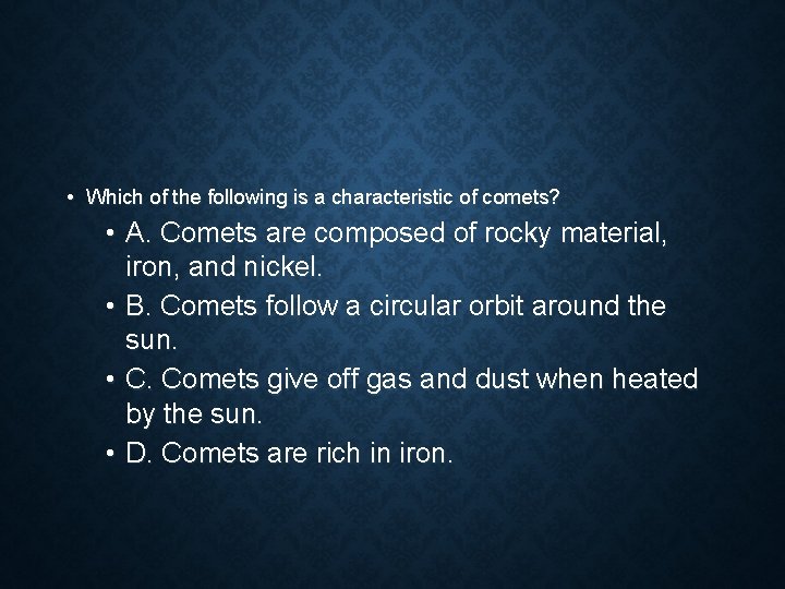  • Which of the following is a characteristic of comets? • A. Comets