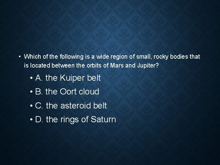  • Which of the following is a wide region of small, rocky bodies