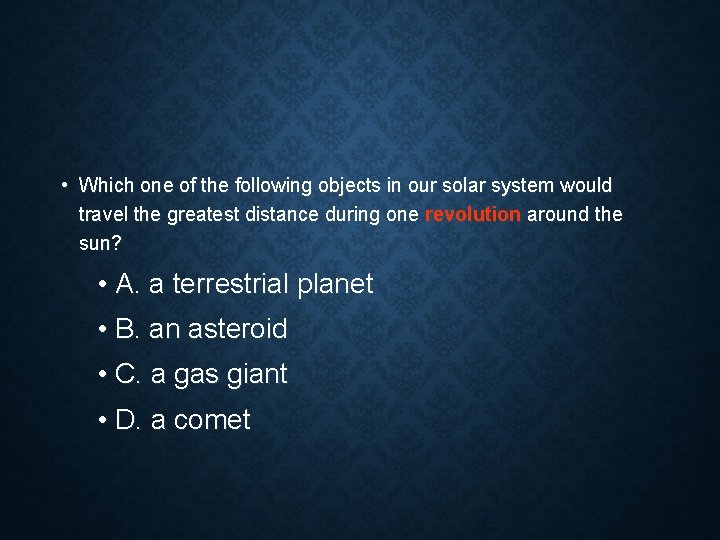  • Which one of the following objects in our solar system would travel