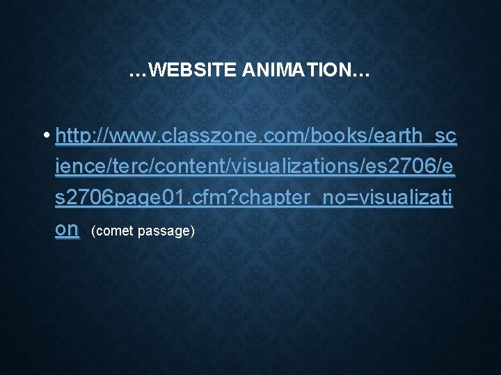 …WEBSITE ANIMATION… • http: //www. classzone. com/books/earth_sc ience/terc/content/visualizations/es 2706/e s 2706 page 01. cfm?