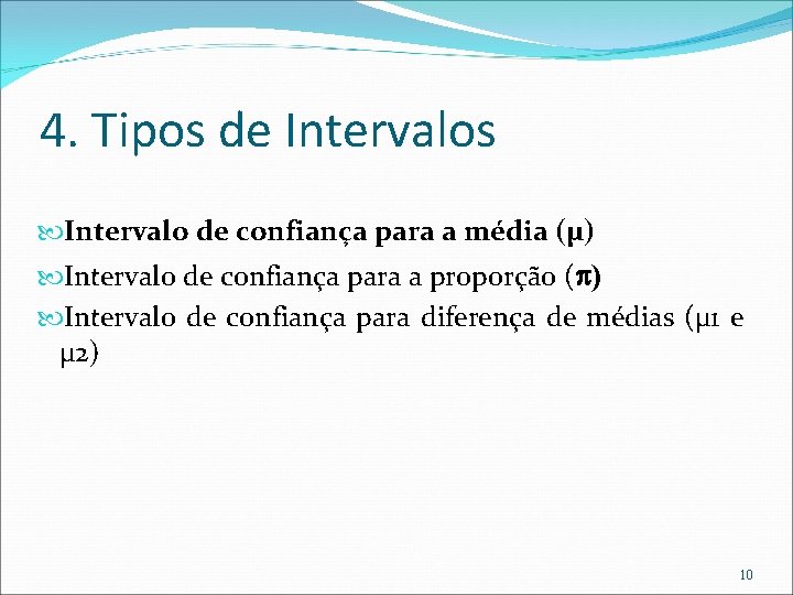 4. Tipos de Intervalos Intervalo de confiança para a média (µ) Intervalo de confiança