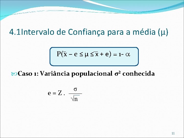 4. 1 Intervalo de Confiança para a média (µ) P(x – e ≤ µ