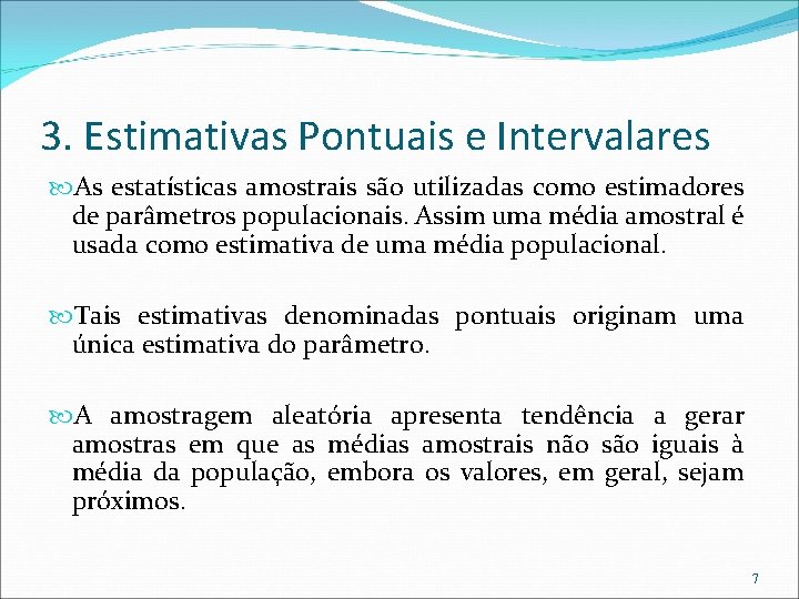 3. Estimativas Pontuais e Intervalares As estatísticas amostrais são utilizadas como estimadores de parâmetros