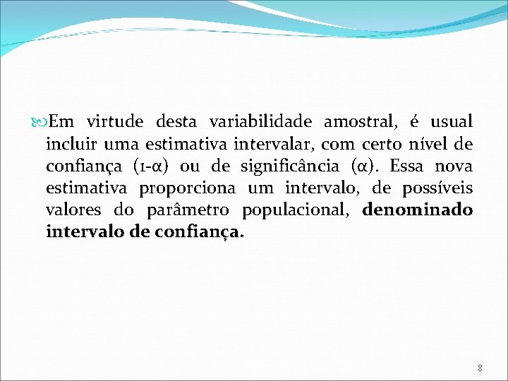  Em virtude desta variabilidade amostral, é usual incluir uma estimativa intervalar, com certo