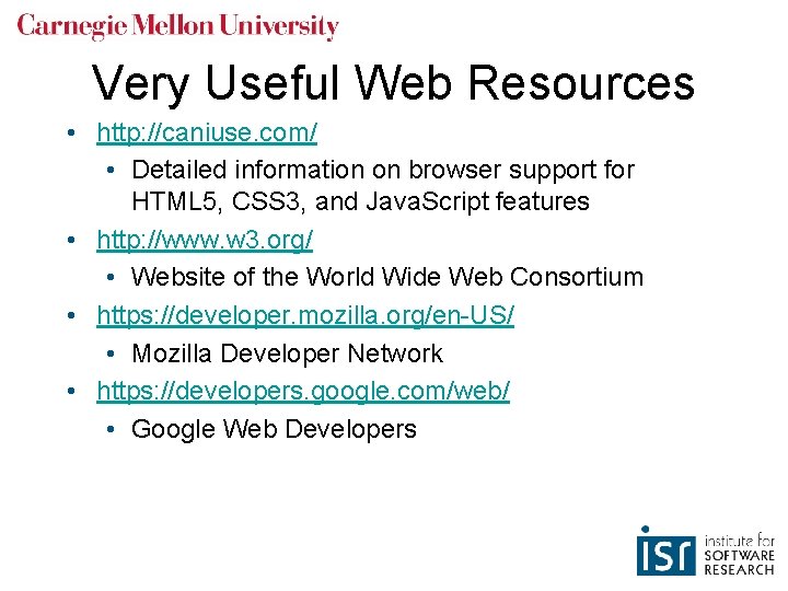 Very Useful Web Resources • http: //caniuse. com/ • Detailed information on browser support