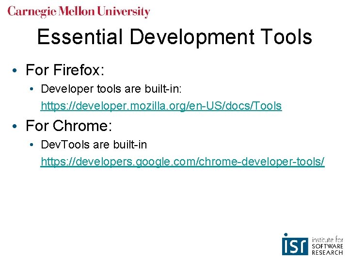 Essential Development Tools • For Firefox: • Developer tools are built-in: https: //developer. mozilla.