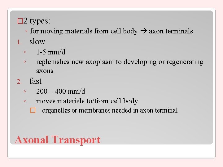 � 2 types: ◦ for moving materials from cell body axon terminals slow 1.