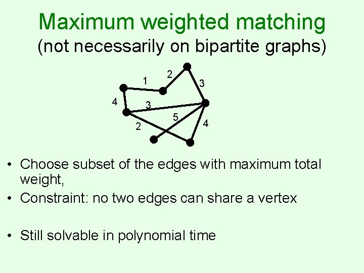 Maximum weighted matching (not necessarily on bipartite graphs) 1 4 2 3 3 2
