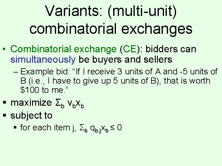Variants: (multi-unit) combinatorial exchanges • Combinatorial exchange (CE): bidders can simultaneously be buyers and