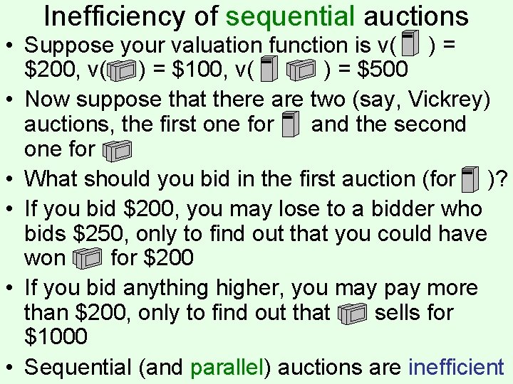 Inefficiency of sequential auctions • Suppose your valuation function is v( ) = $200,