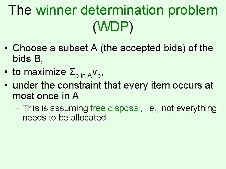 The winner determination problem (WDP) • Choose a subset A (the accepted bids) of