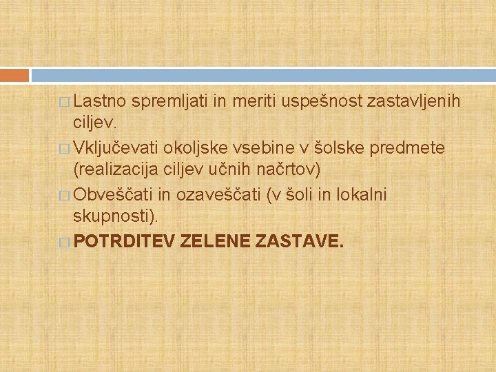 � Lastno spremljati in meriti uspešnost zastavljenih ciljev. � Vključevati okoljske vsebine v šolske