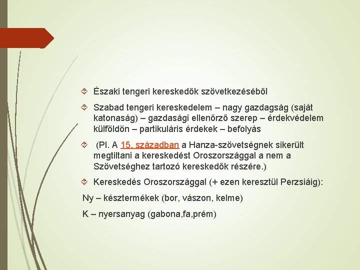  Északi tengeri kereskedők szövetkezéséből Szabad tengeri kereskedelem – nagy gazdagság (saját katonaság) –