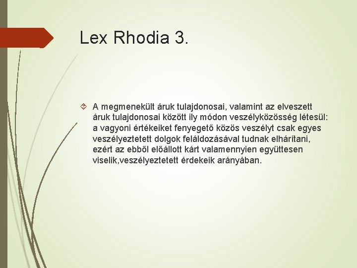 Lex Rhodia 3. A megmenekült áruk tulajdonosai, valamint az elveszett áruk tulajdonosai között ily