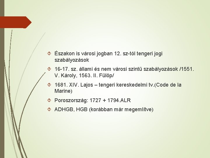  Északon is városi jogban 12. sz-tól tengeri jogi szabályozások 16 -17. sz. állami