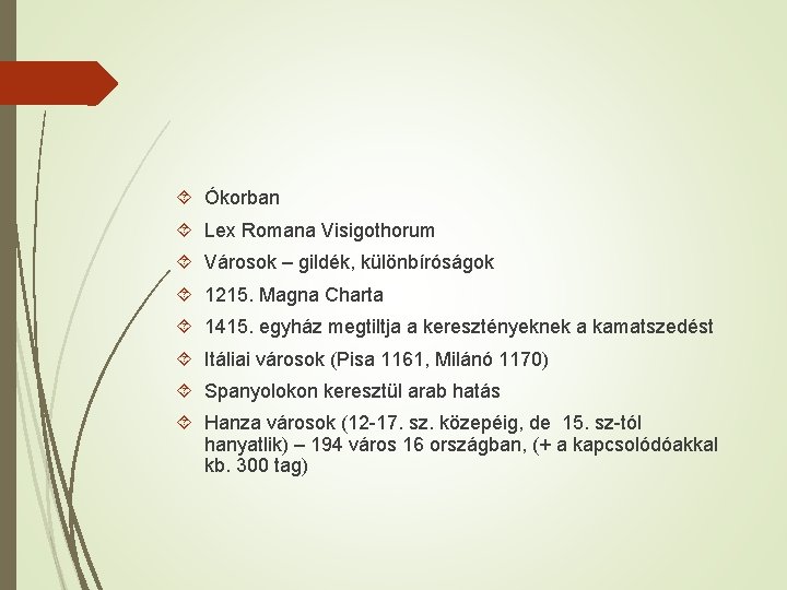  Ókorban Lex Romana Visigothorum Városok – gildék, különbíróságok 1215. Magna Charta 1415. egyház